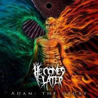 He Comes Later - Adam: The Decay (2016)