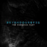 Beyond Our Eyes - The Memories Past (2017)