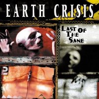 Earth Crisis - Last Of The Sane (2001)