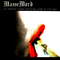 Massemord - The Madness Tongue Devouring Juices Of Livid Hope (2010)