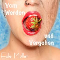 Eule Müller - Vom Werden Und Vergehen (2014)