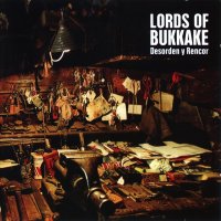 Lords Of Bukkake - Desorden Y Rencor (2010)