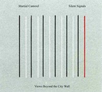 Martial Canterel / Silent Signals - Views Beyond The City Wall (2007)