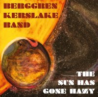 Berggren Kerslake Band - The Sun Has Gone Hazy (2014)