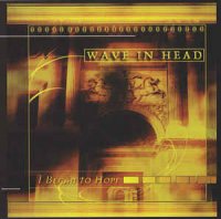 Wave In Head - I Began To Hope (2001)