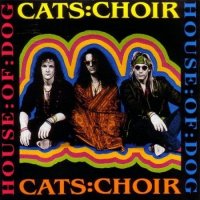 Cats : Choir - House Of Dog (1991)