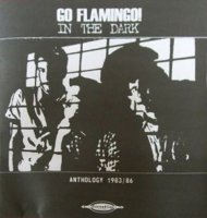 Go Flamingo! - In The Dark Anthology 1983-86 (2004)