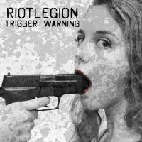 Riotlegion - Trigger Warning (2016)