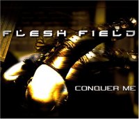 Flesh Field - Conquer Me (2005)