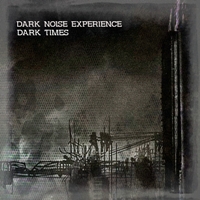 Dark Noise Experience - Dark Times (2016)