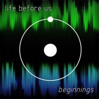 Life Before Us - Beginnings (2017)