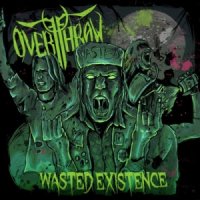 Overthrow - Wasted Existence (2013)