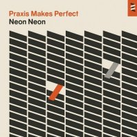 Neon Neon - Praxis Makes Perfect (2013)