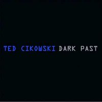 Ted Cikowski - Dark Past (2010)