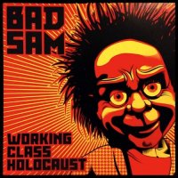 Bad Sam - Working Class Holocaust (2014)