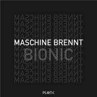 Maschine Brennt - Bionic (2014)