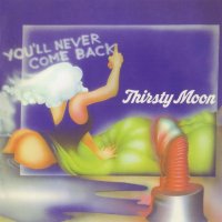 Thirsty Moon - You\'ll Never Come Back (1972)