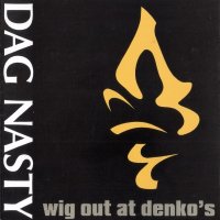 Dag Nasty - Wig Out At Denko’s (1987)