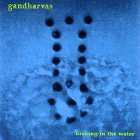 The Gandharvas - Kicking In The Water (1995)