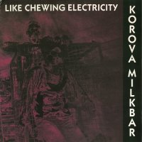 Korova Milkbar - Like Chewing Electricity (1990)