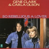 Gene Clark & Carla Olson - So Rebellious A Lover (1987)