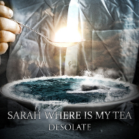 Sarah Where Is My Tea - Desolate (2011)