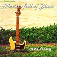 Planet Full Of Blues - Hard Landing (2014)