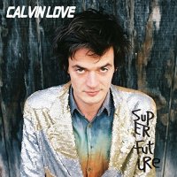 Calvin Love - Super Future (2015)