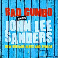 Rad Gumbo - Rad Gumbo Meets John Lee Sanders (2014)