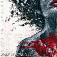 Beneath My Feet - Wake Up, Stand Up (2011)