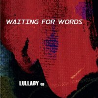Waiting For Words - Lullaby (2017)