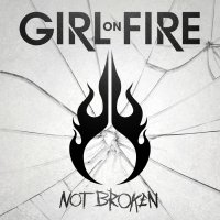 Girl On Fire - Not Broken (2013)