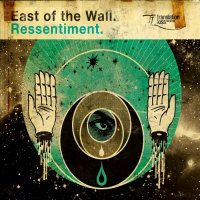 East Of The Wall - Ressentiment (2010)