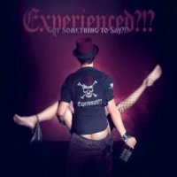 Experienced?!? - Got Something to Say?!? (2015)