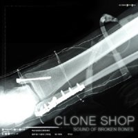 Clone Shop - Sound Of Broken Bones (2013)