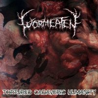 Wormeaten - Tortured Cadaveric Humanity (2005)