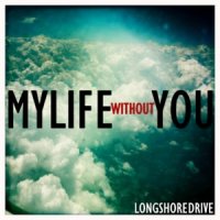 The Long Shore Drive - My Life Without You (2011)