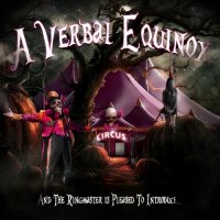 A Verbal Equinox - And The Ringmaster Is Pleased To Introduce... (2013)