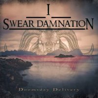I Swear Damnation - Doomsday Delivery (2017)