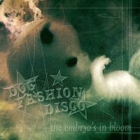 Dog Fashion Disco - The Embryo\'s In Bloom (2000)