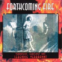 Forthcoming Fire - Verurteilt, Gerichtet Und Lebendig Verbrannt (1997)