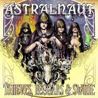 Astralnaut - Thieves, Beggars & Swine (2014)