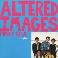 Altered Images - Pinky Blue ...Plus (1982)