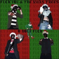 Fuck You & The Xmas Trees - O Holy Fuck (2104)