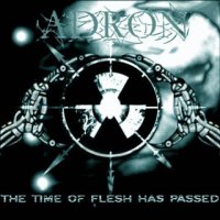 A.D.R.O.N. - The Time Of Flesh Has Passed (2009)