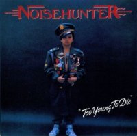 Noisehunter - Too Young To Die (1989)