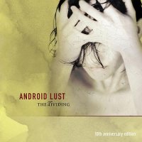 Android Lust - The Dividing (10th Anniversary Edition 2014) (2002)