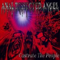 Anal Dissected Angel - Castrate The People (2007)