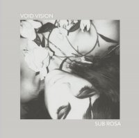 Void Vision - Sub Rosa (2014)