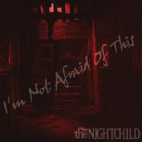 The Nightchild - I\'m Not Afraid of This (2014)